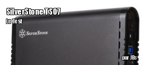 ZeDen teste le boitier USB 3 pour disques durs SilverStone TS07