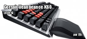 ZeDen teste le clavier Veangeance K60 de Corsair