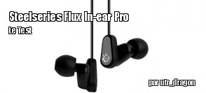 ZeDen teste le Steelseries Flux In-ear Pro