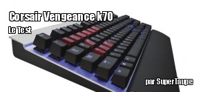 ZeDen teste le clavier Corsair Vengeance K70