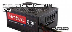 ZeDen teste l'alimentation Antec High Current Gamer 850M