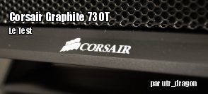 ZeDen teste le boitier Corsair Graphite 730T