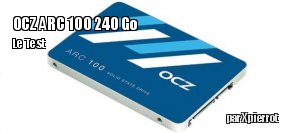 ZeDen teste le SSD OCZ ARC 100 240 Go