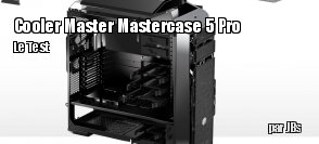 ZeDen teste le boitier Mastercase 5 Pro de Cooler Master
