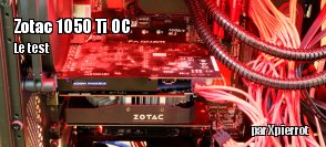 ZeDen teste la Zotac GTX 1050 Ti OC