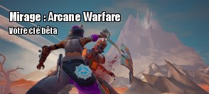Gagnez votre cl pour la bta ferme de Mirage : Arcane Warfare