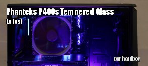 ZeDen teste le boitier Phanteks P400s Tempered Glass Edition