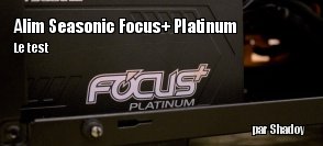 ZeDen teste l'alimention Focus Plus 650 Platinum de Seasonic