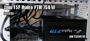 ZeDen teste l'alimentation FSP Hydro PTM 750 W