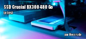 ZeDen teste le SSD BX300 480 Go de Crucial