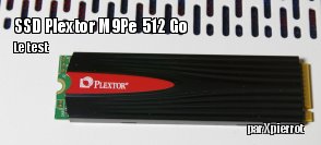 ZeDen teste le SSD Plextor M9Pe 512 Go (format M2)