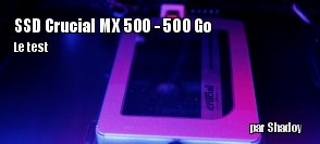 ZeDen teste le SSD Crucial MX500 500 Go