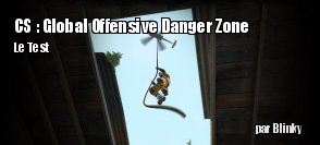 ZeDen teste Counter Strike : Global Offensive : Danger Zone