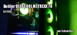 ZeDen teste le boitier Matrexx 70 de chez DEEPCOOL
