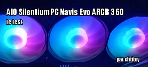ZeDen teste l'AIO SilentiumPC Navis Evo ARGB 360