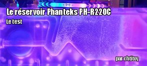 ZeDen teste le rservoir Phanteks PH-R220C