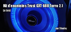 ZeDen teste le kit d'enceintes Trust GXT 688 Torro 2.1