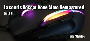 ZeDen teste la souris Roccat Kone Aimo Remastered