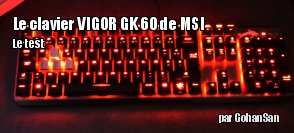 ZeDen teste le  clavier Vigor GK60 de chez MSI