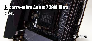 ZeDen teste la carte mre Aorus Z490i Ultra