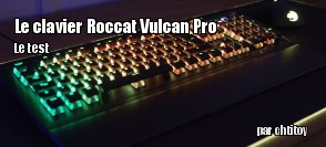 ZeDen teste le clavier Roccat Vulcan Pro