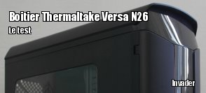 ZeDen teste le boitier Versa N26 de Thermaltake