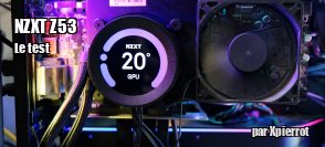 ZeDen teste l'AIO NZXT Z53 avec cran LCD