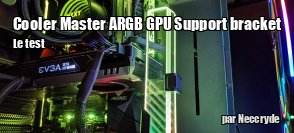 ZeDen teste le support  carte graphique Cooler Master ARGB GPU Support bracket
