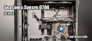 ZeDen teste le botier Seasonic Syncro Q704 et son alimentation intgre DCG-750