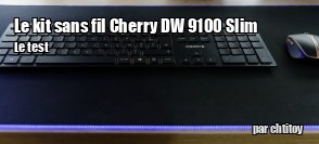 ZeDen teste le kit clavier souris sans fil Cherry DW 9100 Slim