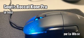 ZeDen teste la souris Roccat Kone Pro