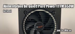ZeDen teste l'alimentation Pure Power 11 FM 650 W de be quiet! 