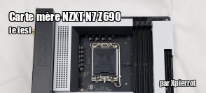 ZeDen teste la carte mre NZXT N7 Z690