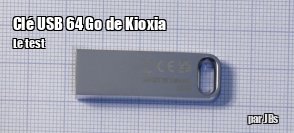 ZeDen teste la cl USB U366 64 Go de Kioxia
