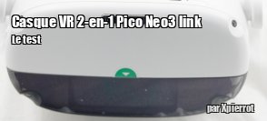 ZeDen teste le casque VR 2-en-1 Pico Neo3 link