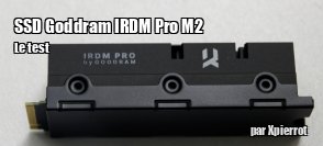 ZeDen teste le SSD PCI gen 4 Goodram IRDM Pro M.2 2 To