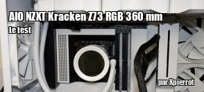 ZeDen teste l'AIO NZXT Kracken Z73 RGB 360 mm  cran LCD