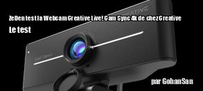 ZeDen teste la Webcam Creative Live! Cam Sync 4K de chez Creative