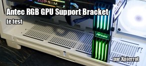 ZeDen teste le support de carte graphique Antec RGB GPU Support Bracket