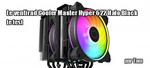 ZeDen teste le ventirad Cooler Master Hyper 622 Halo Black