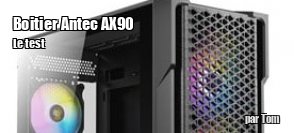 ZeDen teste le botier PC Antec AX90