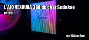 Zeden teste l'AIO NEXAURA 360 de chez Sudokoo