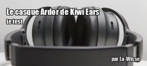 ZeDen teste le casque Kiwi Ears Ardor