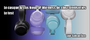 ZeDen teste le casques Arctis Nova 3P Wireless de chez Steelseries