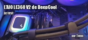 ZeDen teste l'AIO LE360 V2 de DeepCool