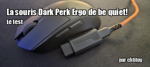 ZeDen teste la souris be quiet! Dark Perk Ergo