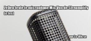 ZeDen teste le microphone Mic Vox de Streamplify