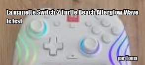 ZeDen teste la manette Switch 2 Turtle Beach Afterglow Wave