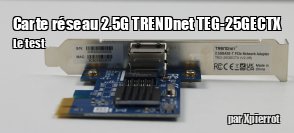 ZeDen teste la carte r�seau 2.5G TRENDnet TEG-25GECTX