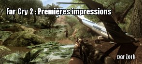 Far Cry 2 : Premires impressions